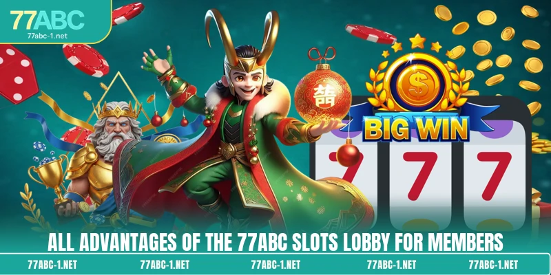 All advantages of the 77ABC Slots lobby for members