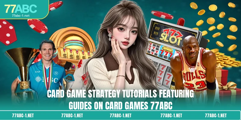 Card game strategy tutorials featuring Guides on Card Games 77ABC