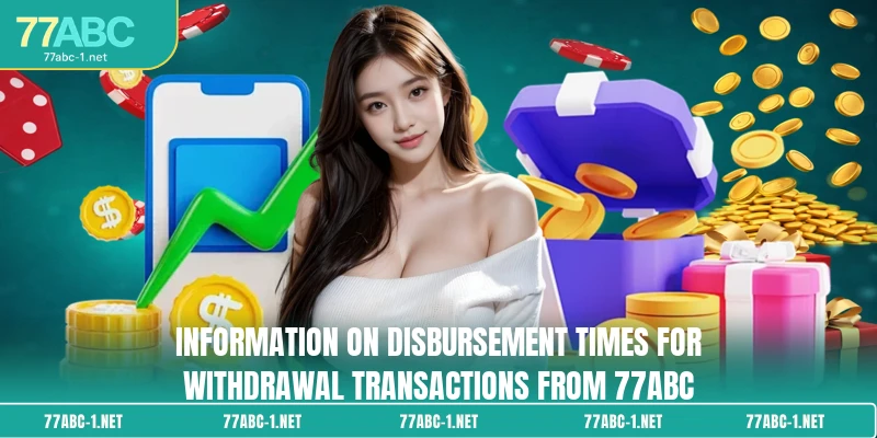 Information on disbursement times for withdrawal transactions from 77ABC