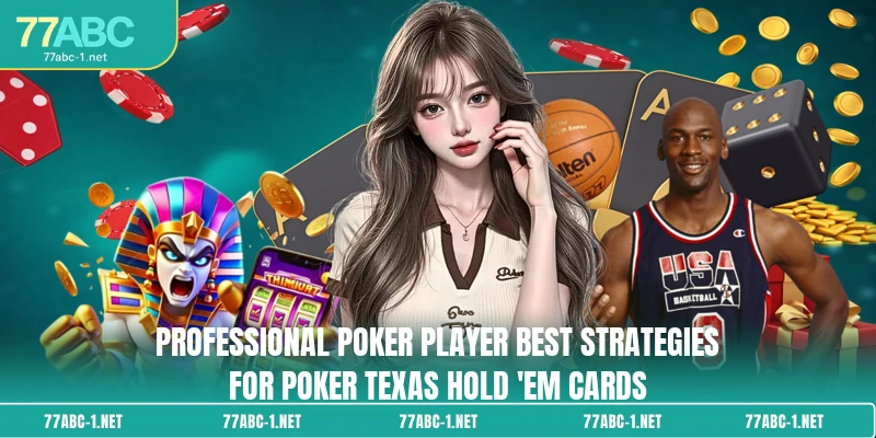 Professional poker player Best strategies for Poker Texas Hold 'em cards