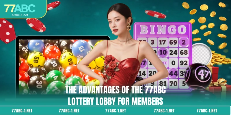 The advantages of the 77ABC Lottery lobby for members