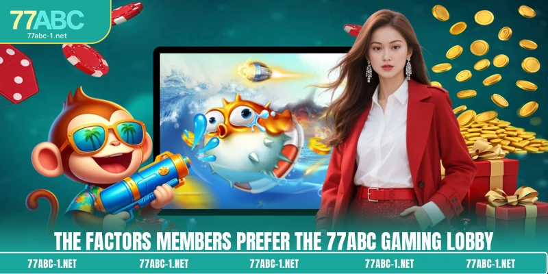 The factors members prefer the 77ABC gaming lobby