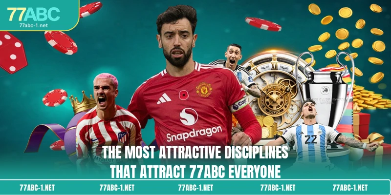 The most attractive disciplines that attract 77ABC everyone