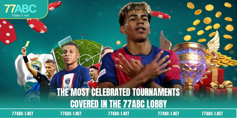The most celebrated tournaments covered in the 77ABC lobby