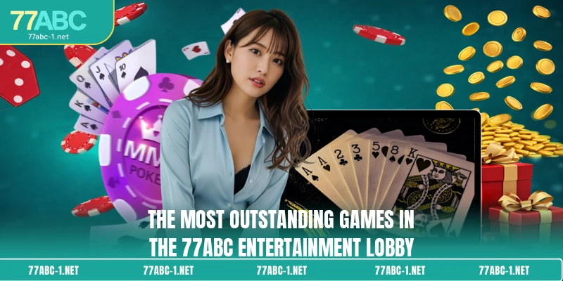 The most outstanding games in the 77ABC entertainment lobby