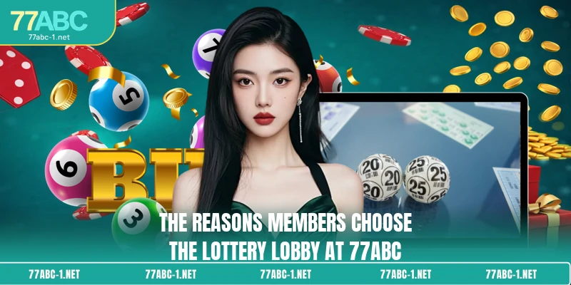 The reasons members choose the lottery lobby at 77ABC