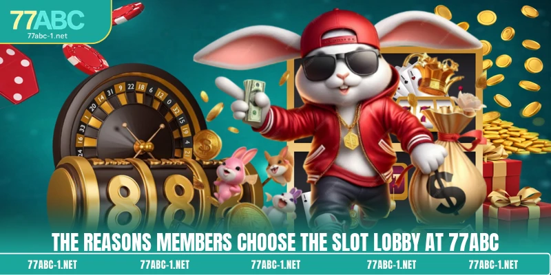 The reasons members choose the slot lobby at 77ABC