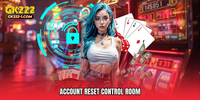 Account reset control room