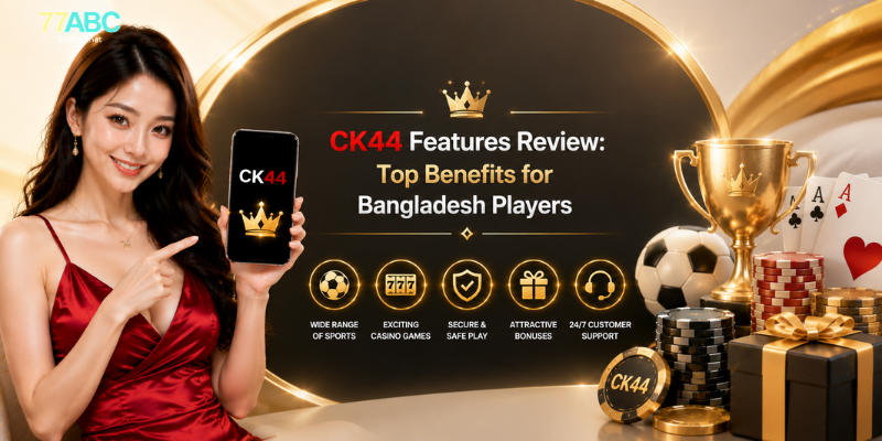 CK44 Features Review: Top Benefits for Bangladesh Players
