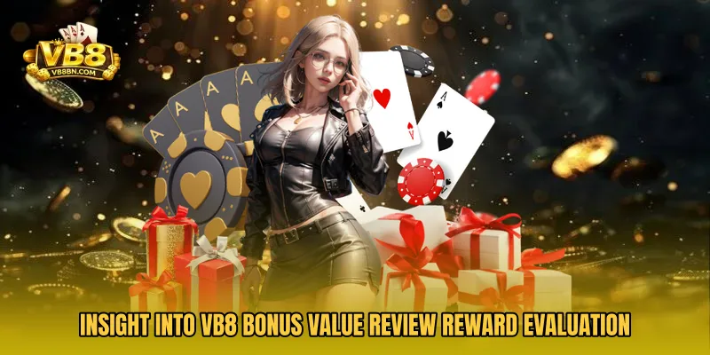 Insight into VB8 Bonus Value Review reward evaluation