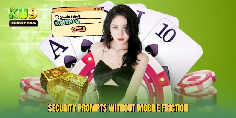 Security Prompts Without Mobile Friction